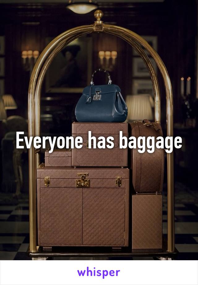 Everyone has baggage