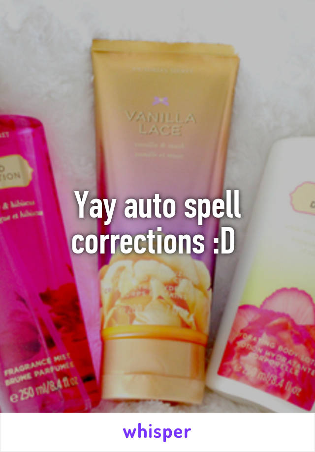 Yay auto spell corrections :D 