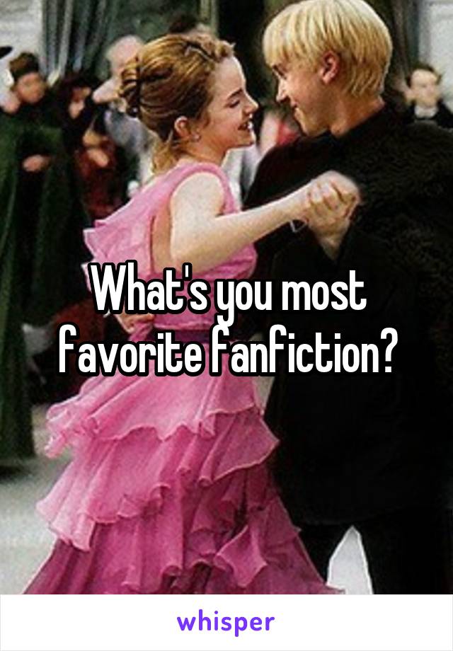 What's you most favorite fanfiction?