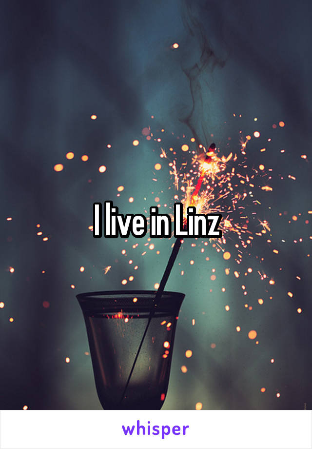 I live in Linz