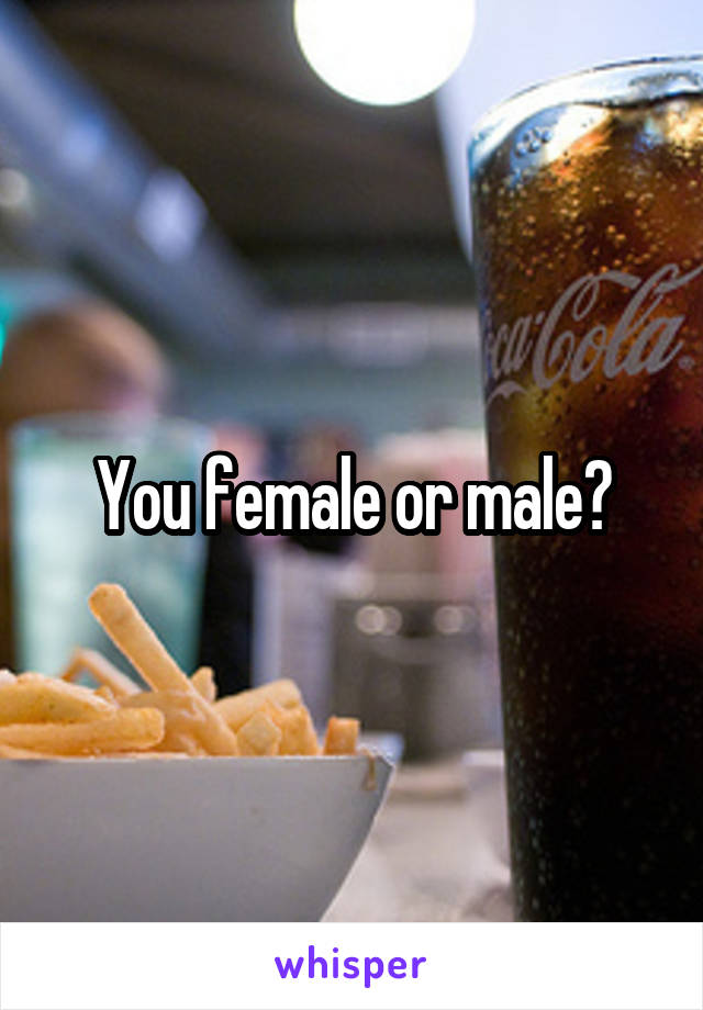 You female or male?