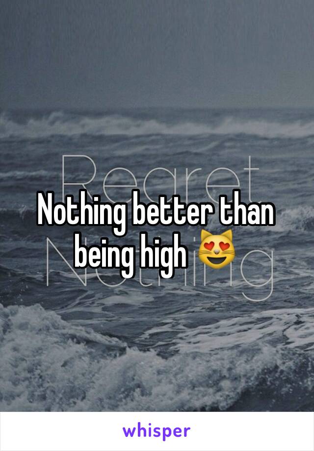 Nothing better than being high 😻