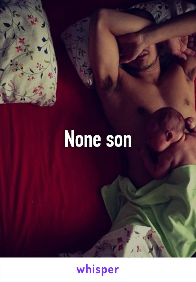 None son