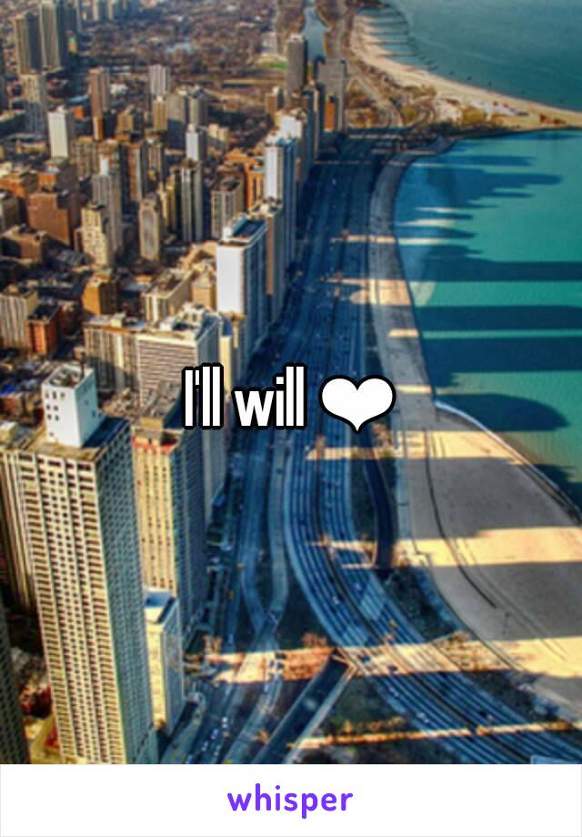 I'll will ❤