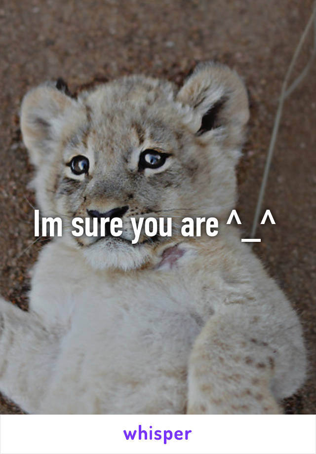 Im sure you are ^_^ 