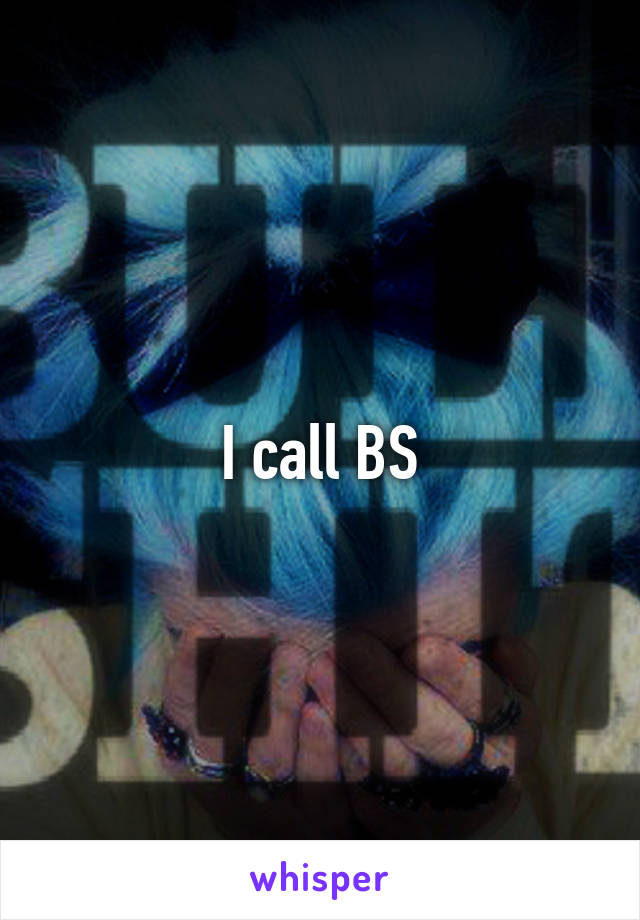 I call BS