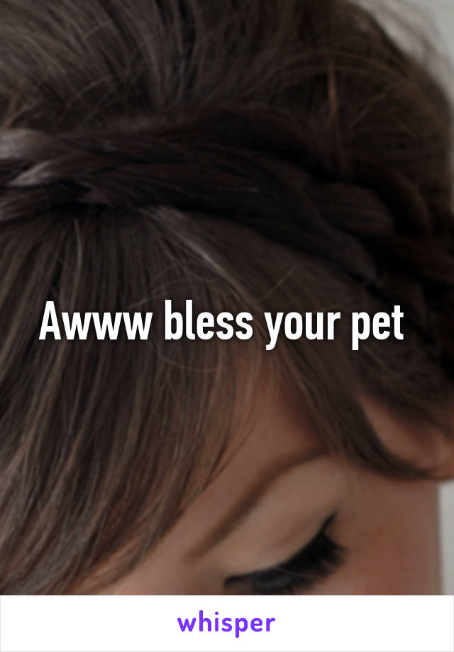 Awww bless your pet 