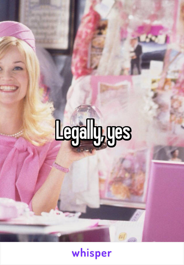 Legally, yes