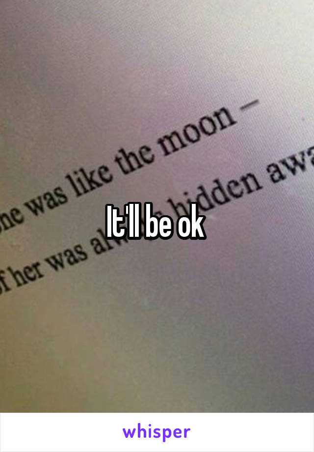 It'll be ok 