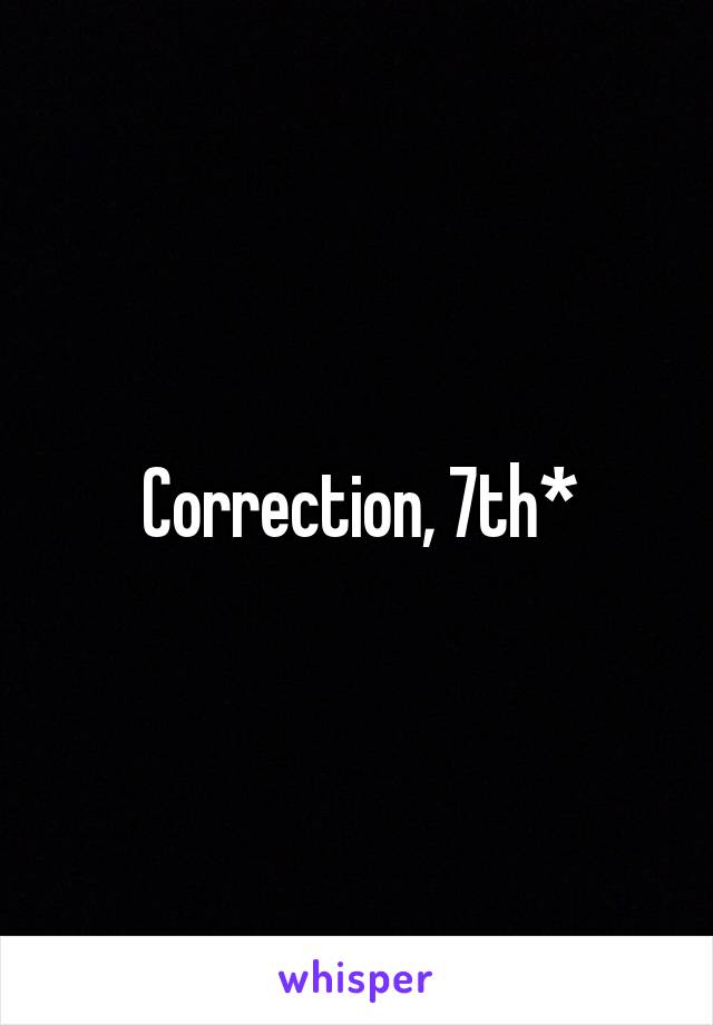 Correction, 7th*