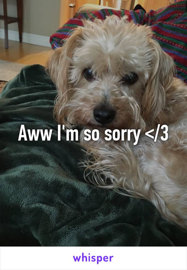 Aww I'm so sorry </3