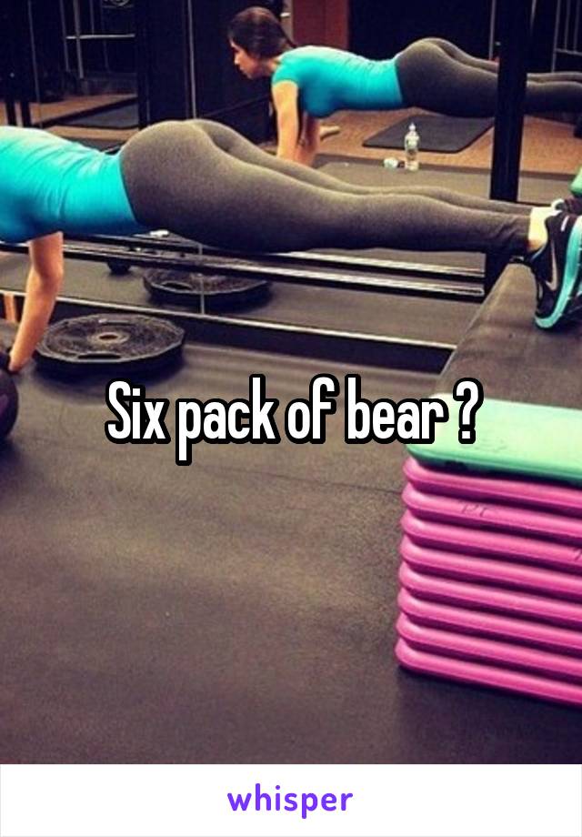 Six pack of bear ?