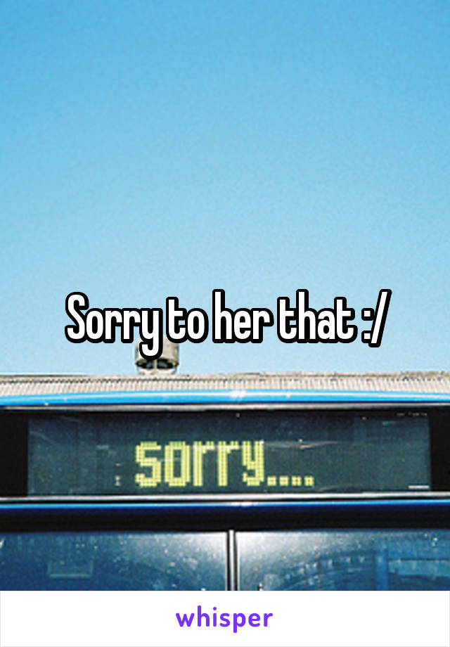 Sorry to her that :/