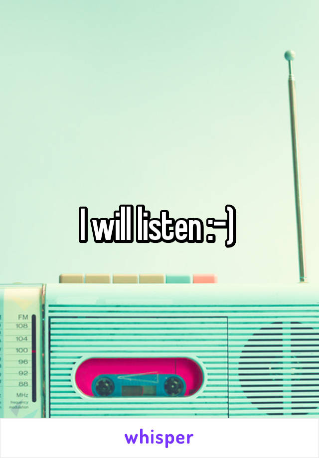 I will listen :-) 