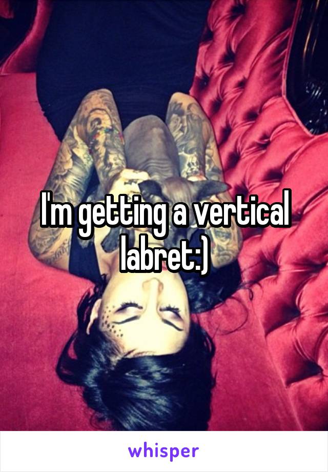 I'm getting a vertical labret:)