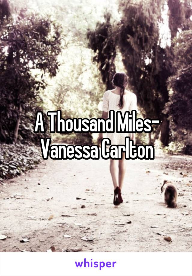 A Thousand Miles- Vanessa Carlton