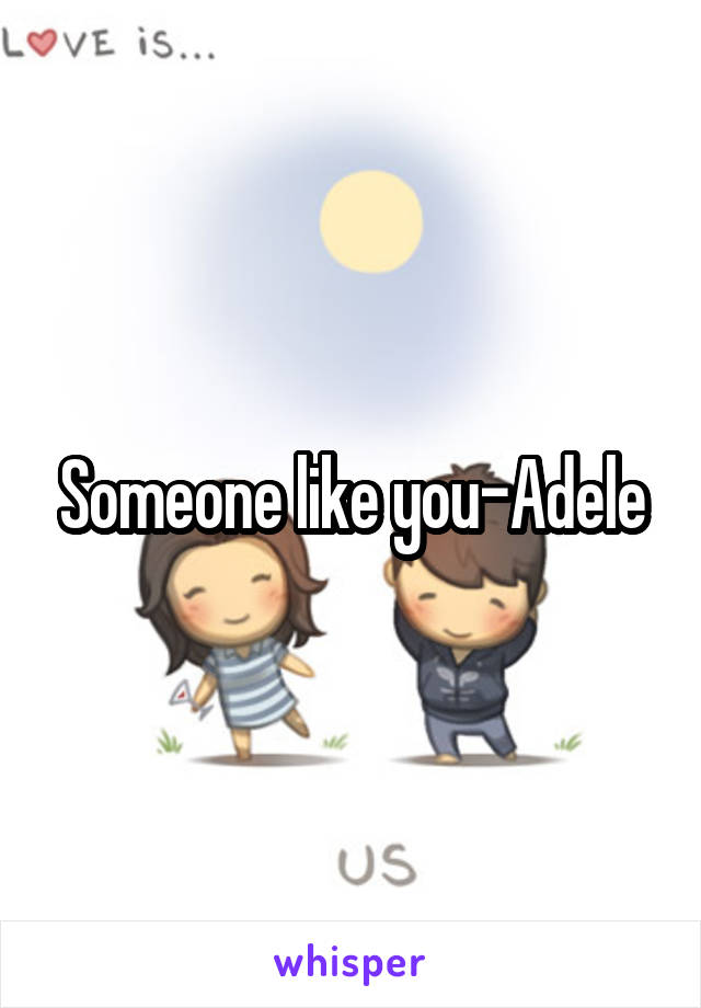 Someone like you-Adele