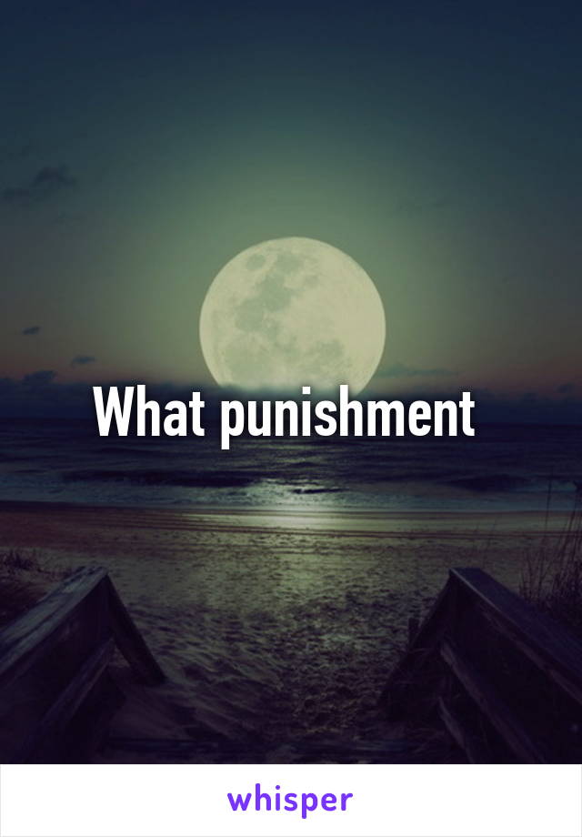 What punishment 