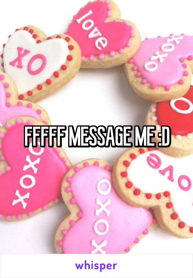 FFFFF MESSAGE ME :D