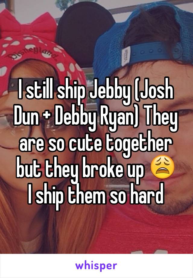 I still ship Jebby (Josh Dun + Debby Ryan) They are so cute together but they broke up 😩 
I ship them so hard