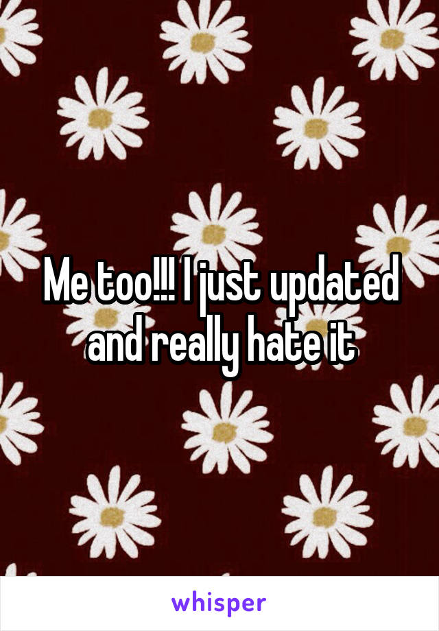 Me too!!! I just updated and really hate it