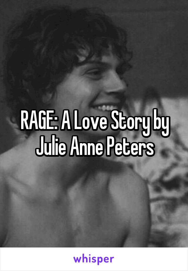 RAGE: A Love Story by Julie Anne Peters