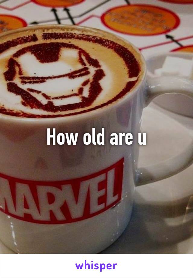 How old are u