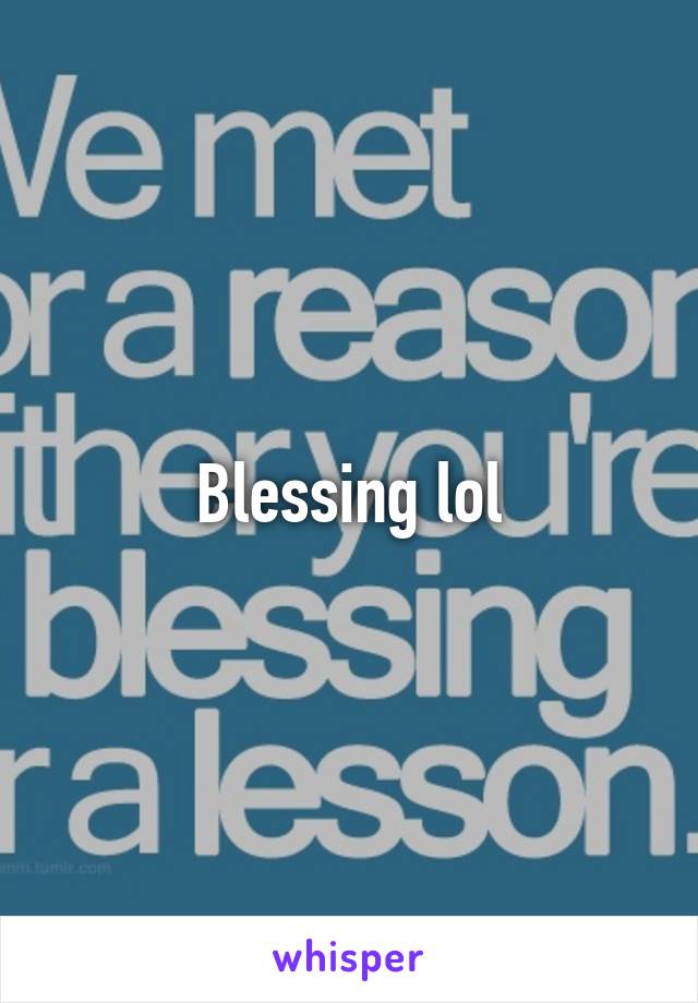 Blessing lol