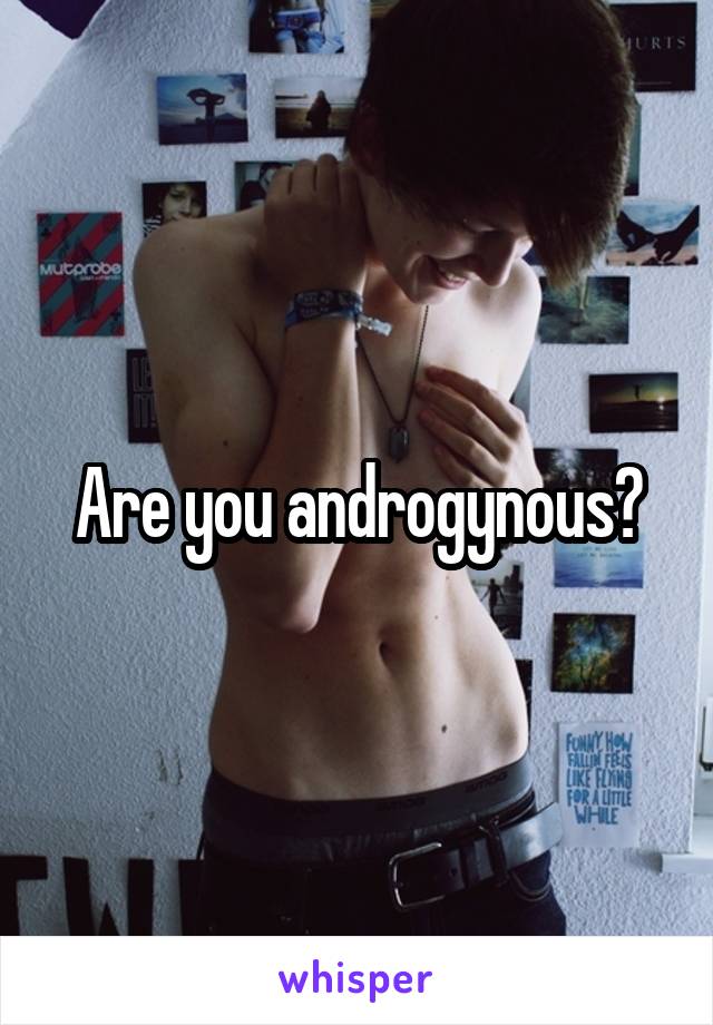 Are you androgynous?