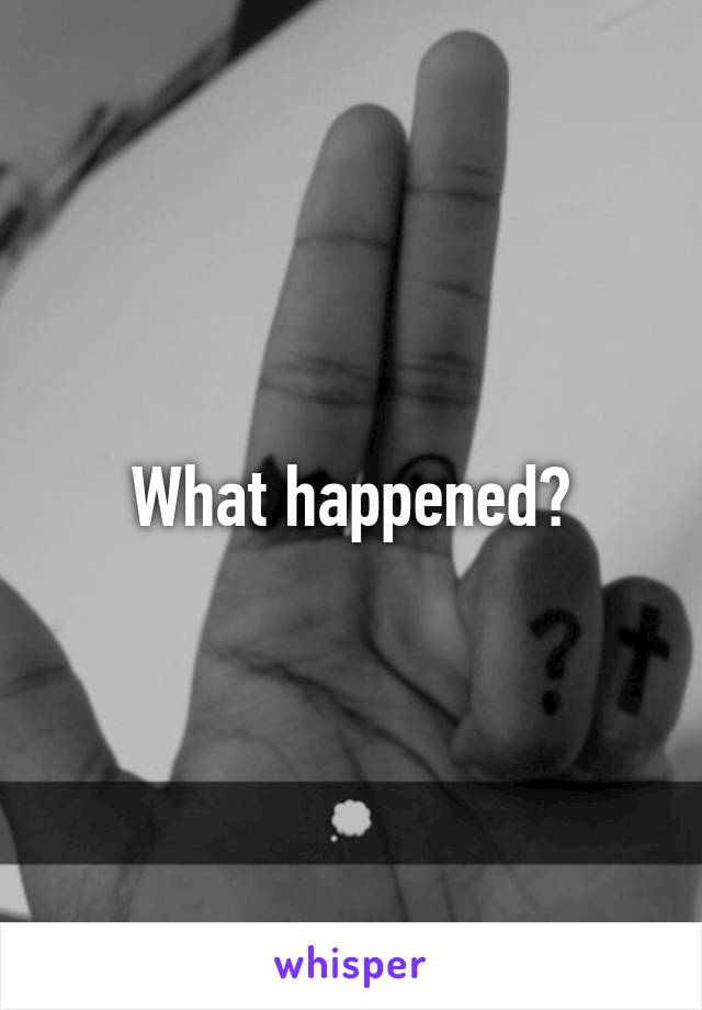 What happened?