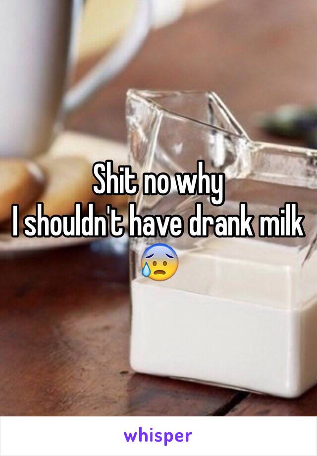 Shit no why
I shouldn't have drank milk 😰