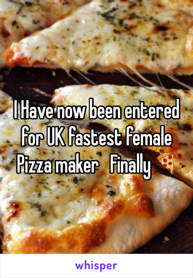  I Have now been entered for UK fastest female Pizza maker   Finally🍕