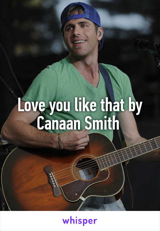 Love you like that by Canaan Smith 