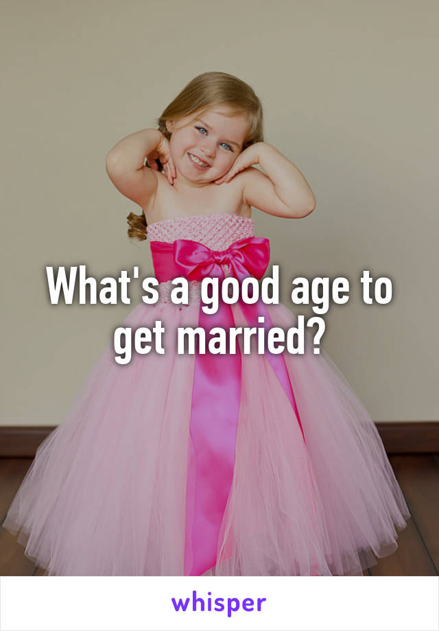 What's a good age to get married?