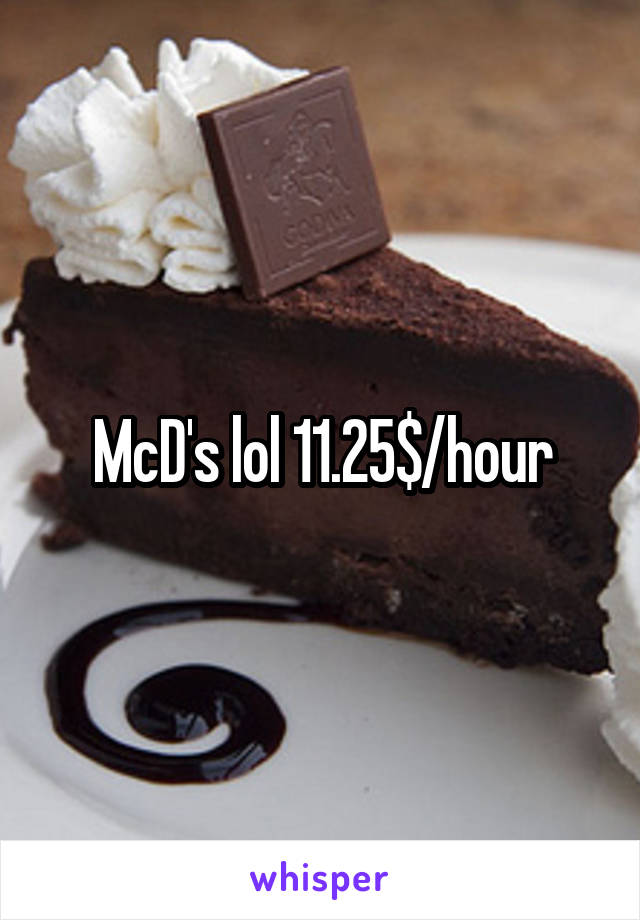 McD's lol 11.25$/hour