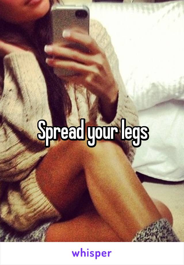 Spread your legs