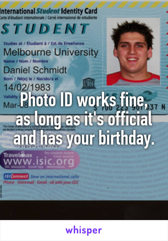 Photo ID works fine, as long as it's official and has your birthday.