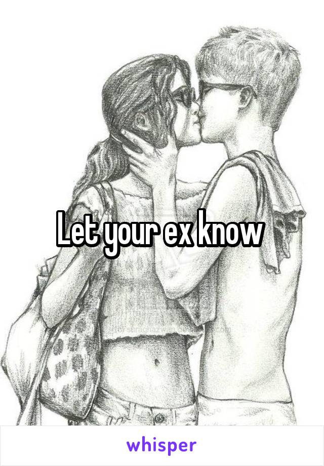 Let your ex know 