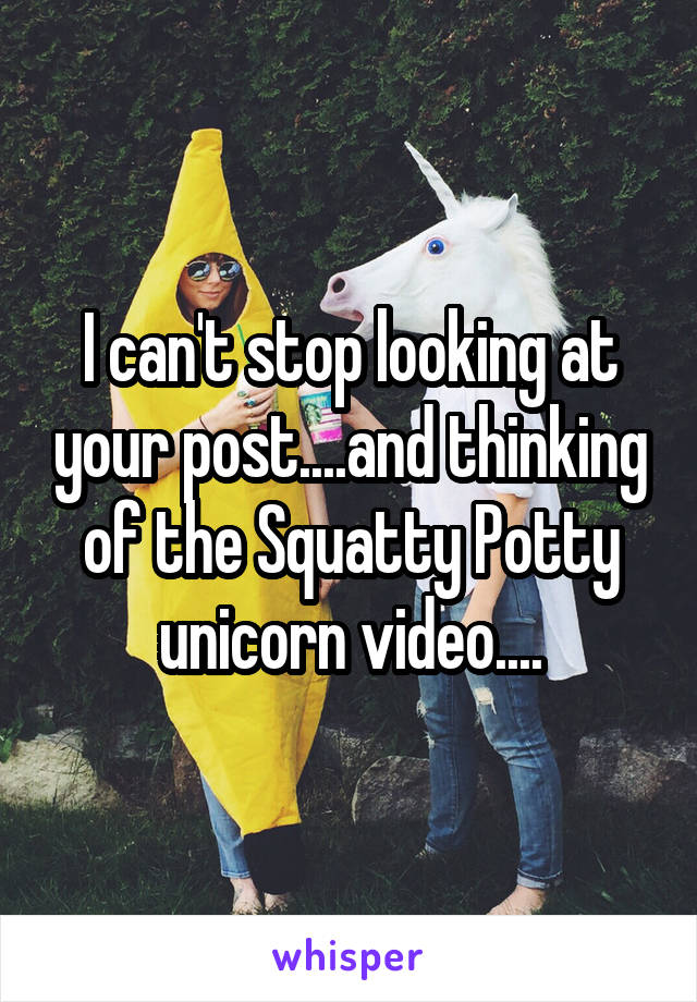 I can't stop looking at your post....and thinking of the Squatty Potty unicorn video....