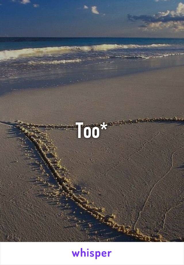 Too*