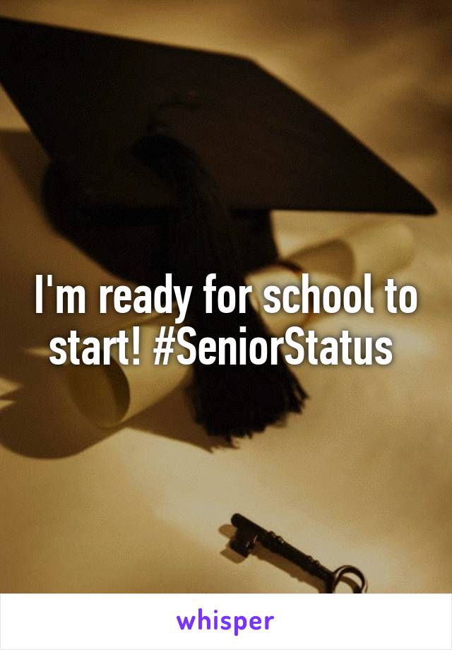 I'm ready for school to start! #SeniorStatus 