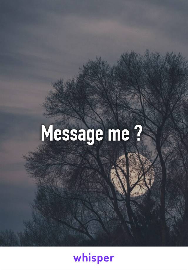 Message me ? 