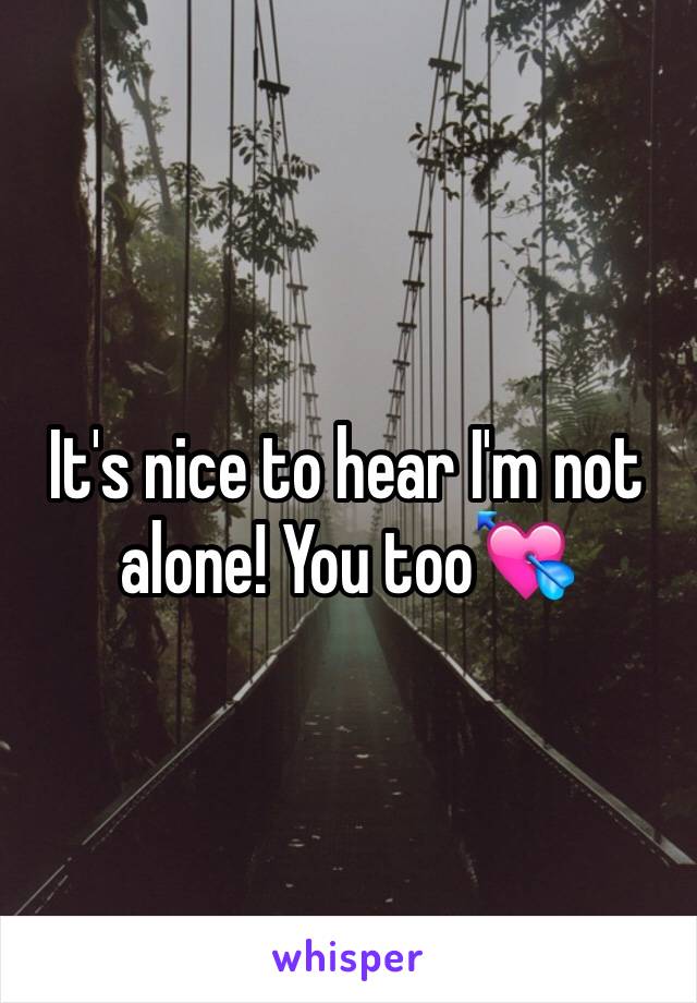 It's nice to hear I'm not alone! You too💘