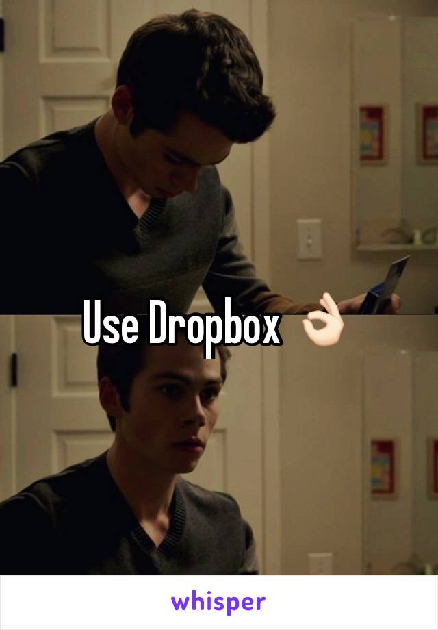 Use Dropbox 👌🏻