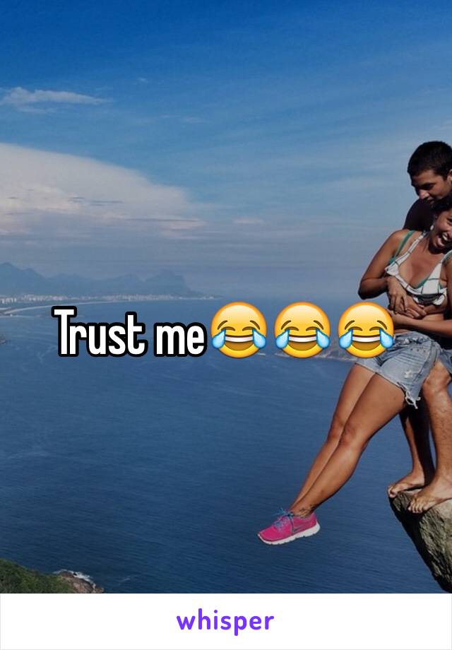 Trust me😂😂😂