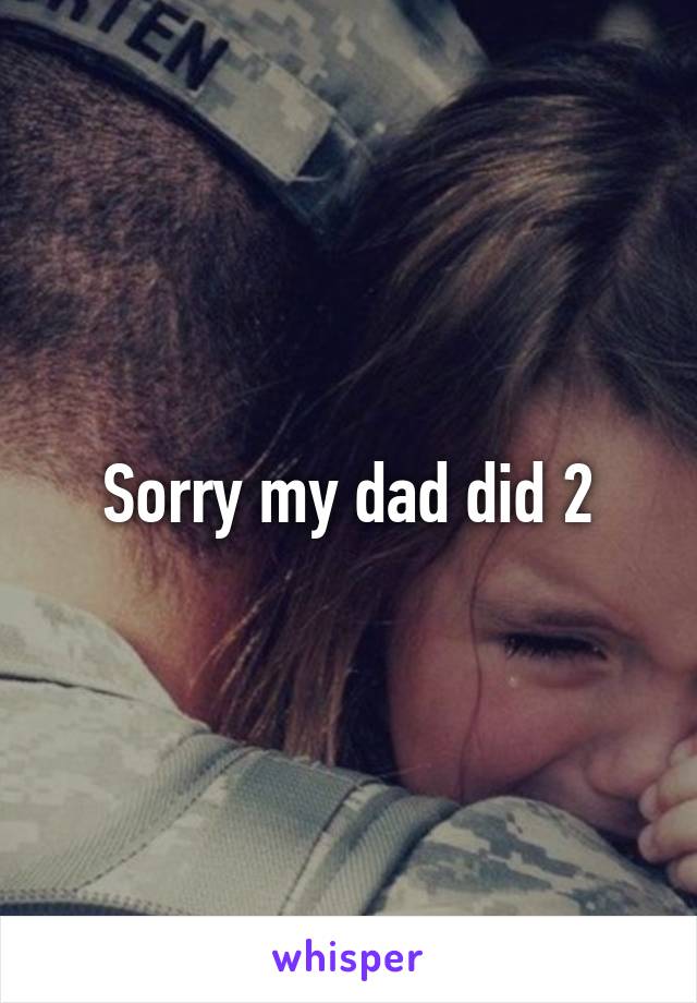 Sorry my dad did 2