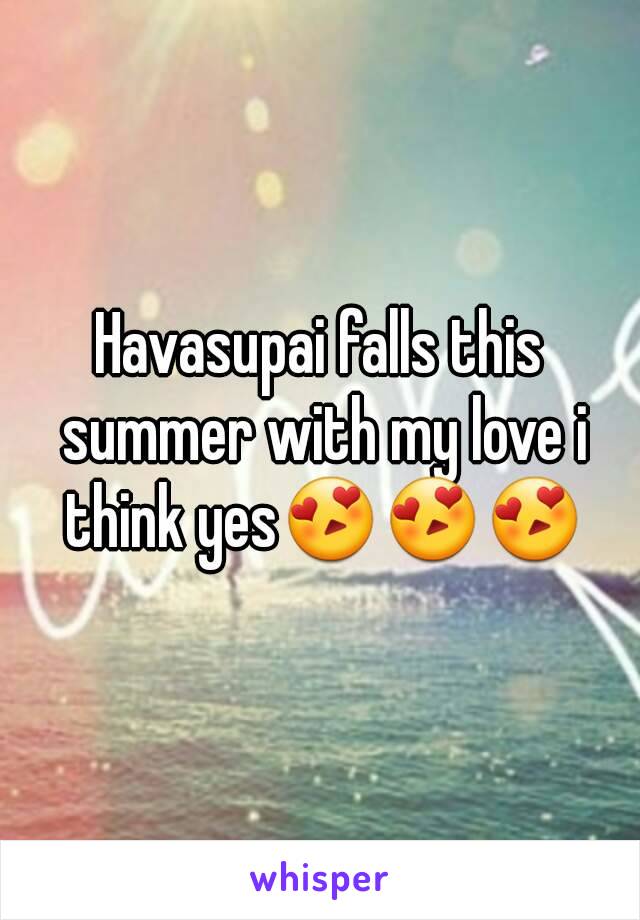 Havasupai falls this summer with my love i think yes😍😍😍