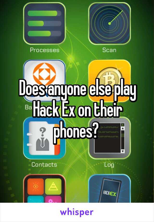 Does anyone else play Hack Ex on their phones? 