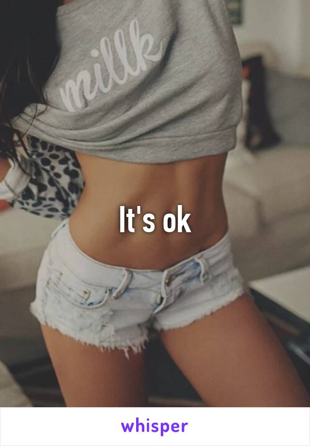 It's ok