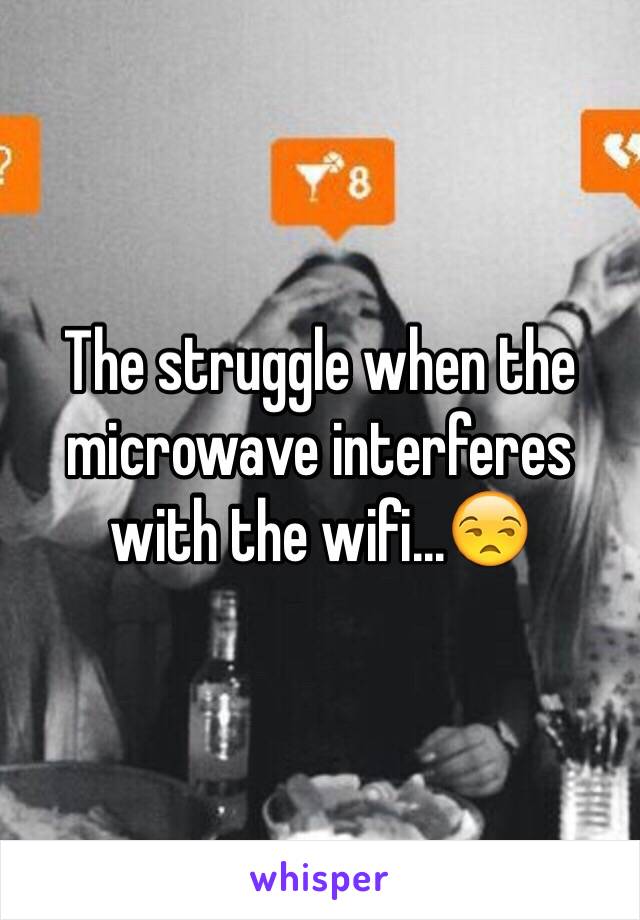 The struggle when the microwave interferes with the wifi...😒